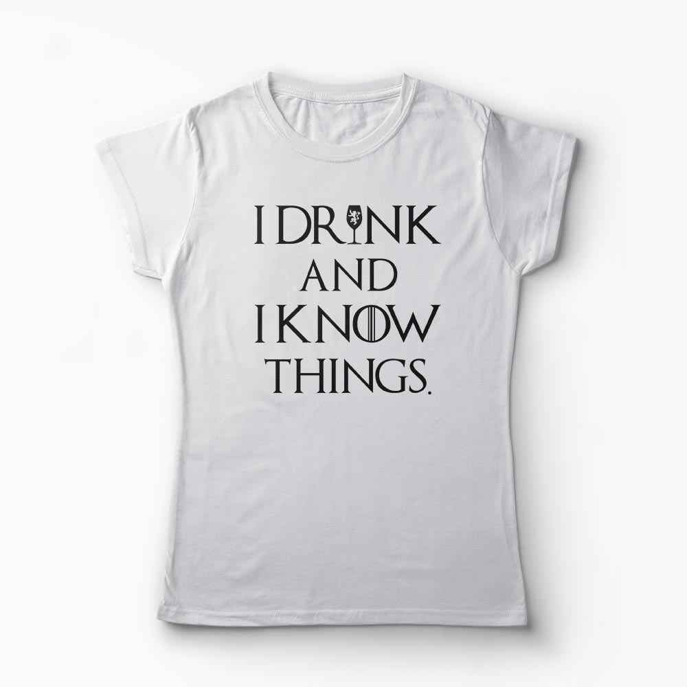 Tricou I Drink And I Know Things - Femei-Alb