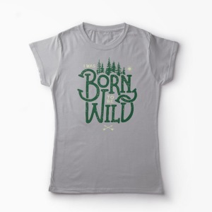 Tricou Born To Be Wild - Femei-Gri
