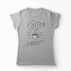Tricou Drink Coffee - Femei-Gri