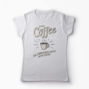 Tricou Drink Coffee - Femei-Alb