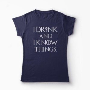 Tricou I Drink And I Know Things - Femei-Bleumarin