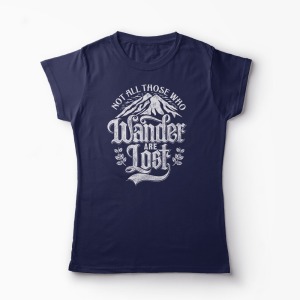 Tricou Not All Those Who Wander Are Lost - Femei-Bleumarin