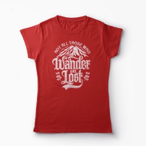 Tricou Not All Those Who Wander Are Lost - Femei-Roșu