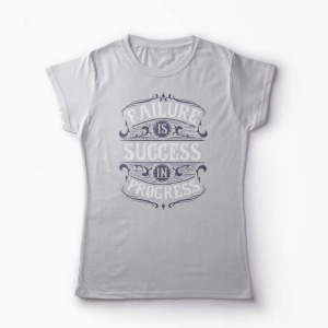 Tricou Personalizat Failure is Success in Progress - Femei-Gri