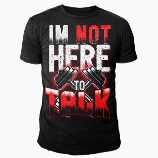 Tricou Gym -  I'm Not Here To Talk