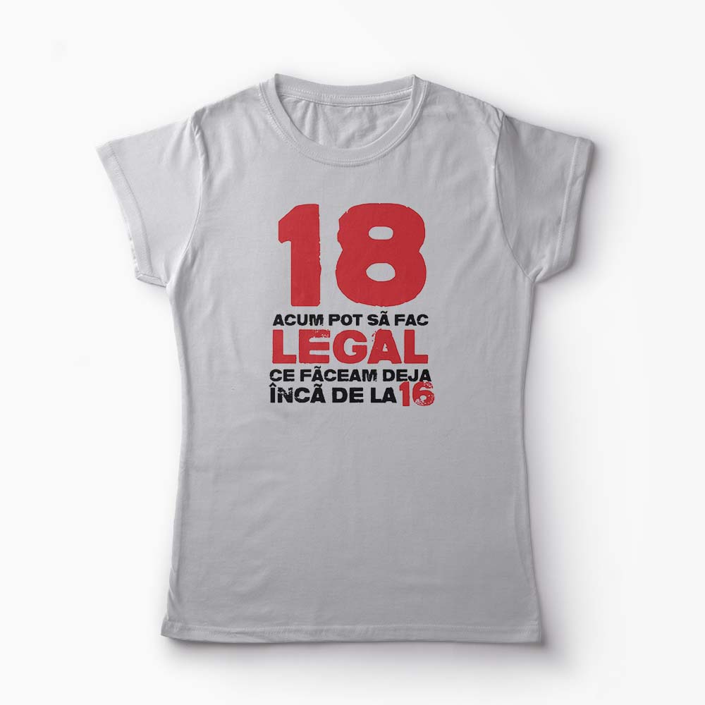 Tricou 18 ani si Legal - Femei-Gri