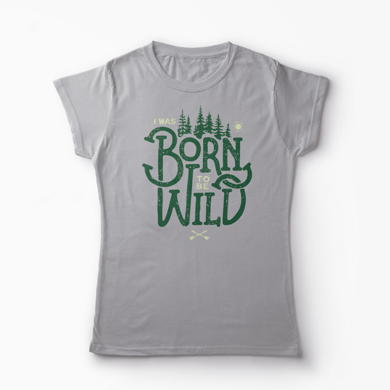 Tricou Born To Be Wild - Femei-Gri