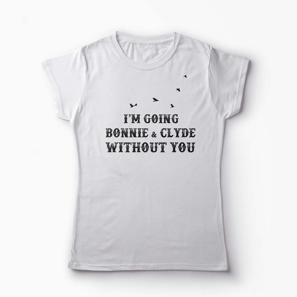 Tricou Going Bonnie & Clyde Without You - Femei-Alb