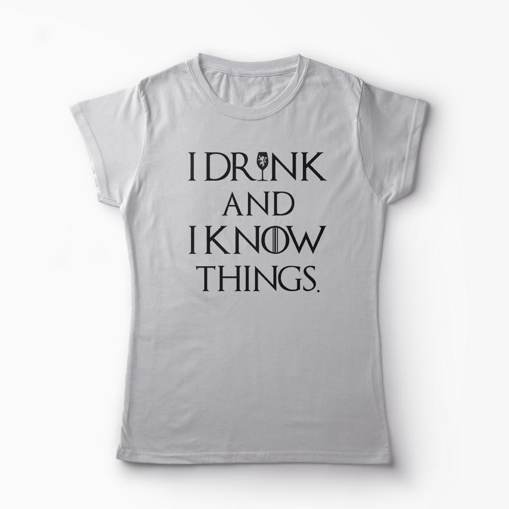 Tricou I Drink And I Know Things - Femei-Gri