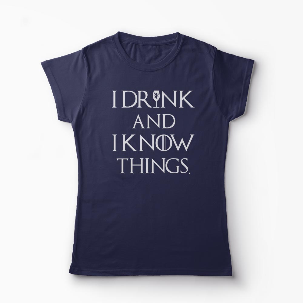 Tricou I Drink And I Know Things - Femei-Bleumarin