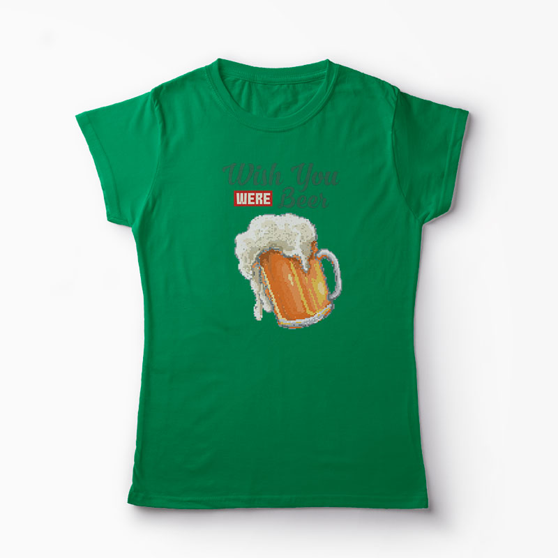 Tricou Mi-as fi dorit sa fii o bere - Femei-Verde