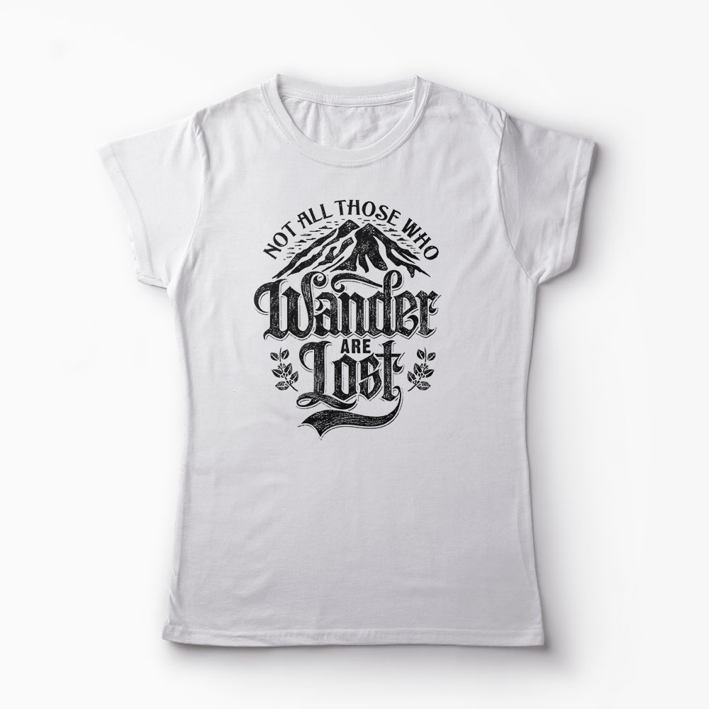 Tricou Not All Those Who Wander Are Lost - Femei-Alb