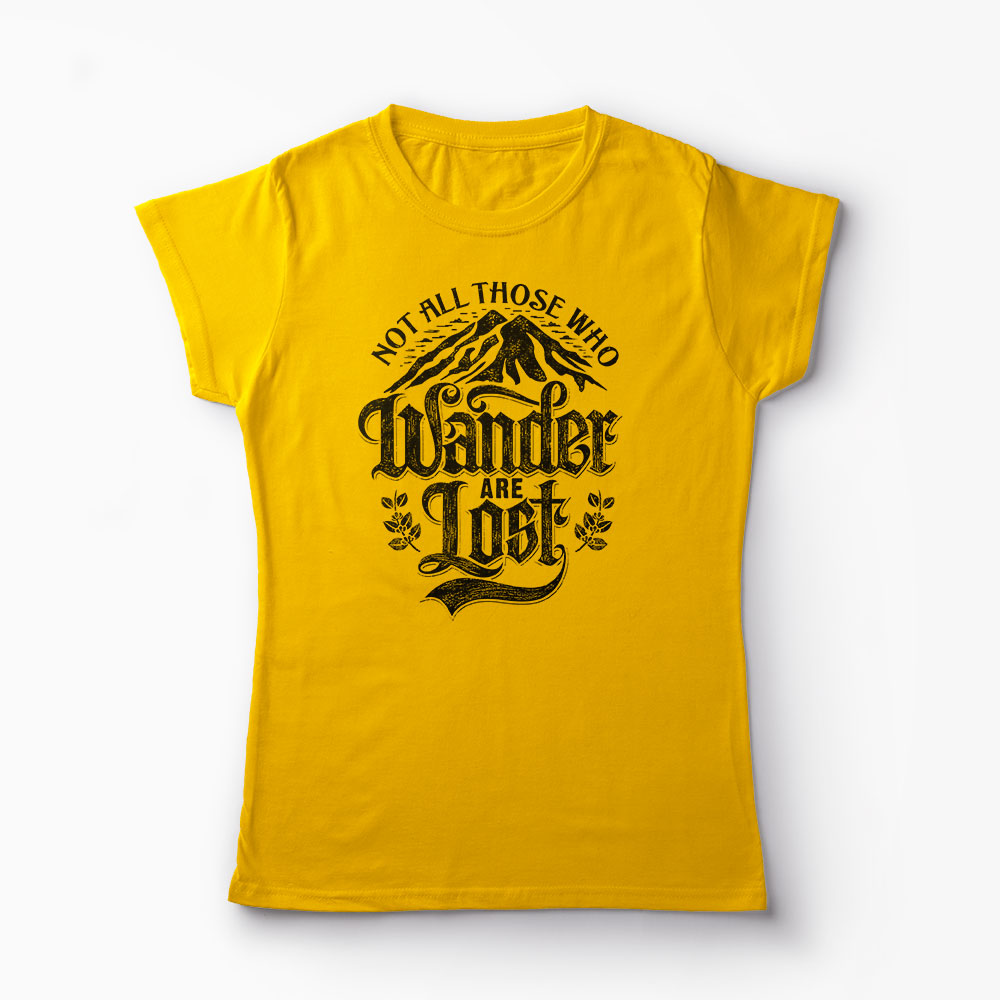 Tricou Not All Those Who Wander Are Lost - Femei-Galben