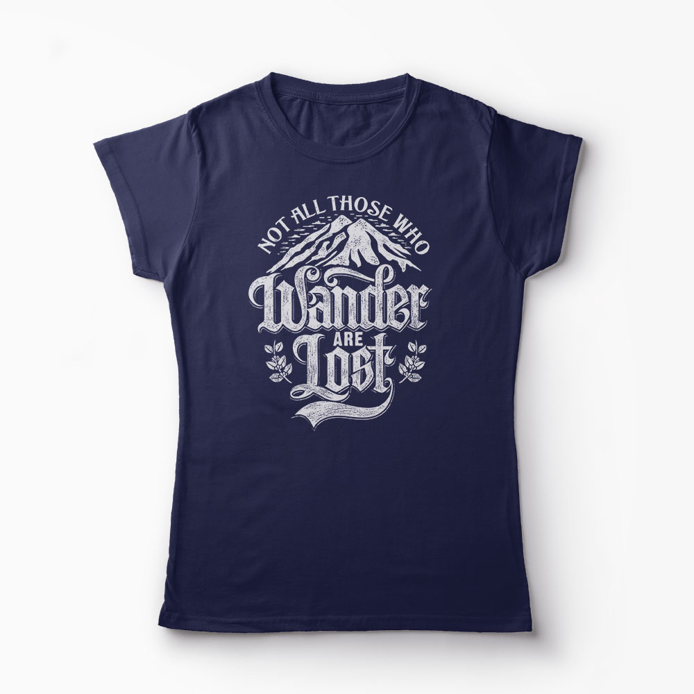 Tricou Not All Those Who Wander Are Lost - Femei-Bleumarin
