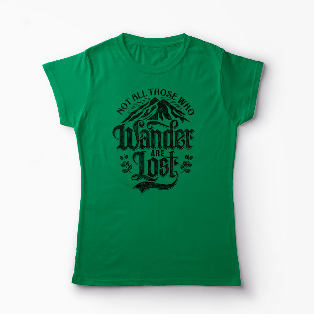 Tricou Not All Those Who Wander Are Lost - Femei-Verde
