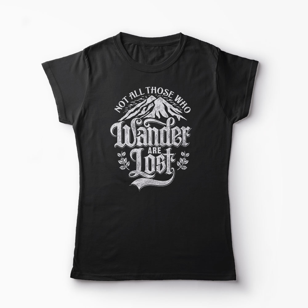Tricou Not All Those Who Wander Are Lost - Femei-Negru