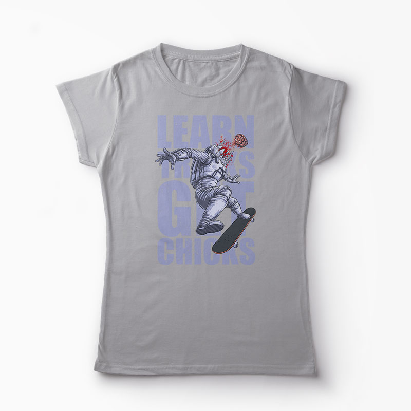 Tricou Skateboard Learn Tricks Get Chicks - Femei-Gri