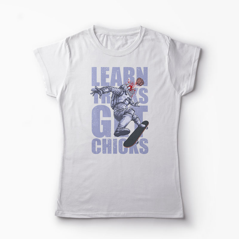 Tricou Skateboard Learn Tricks Get Chicks - Femei-Alb