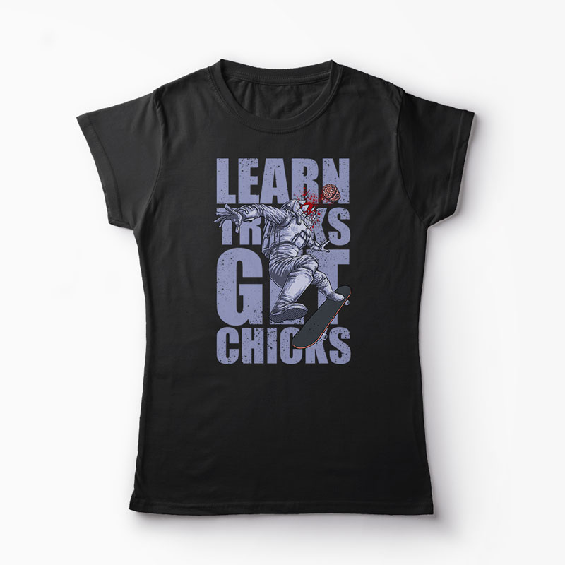 Tricou Skateboard Learn Tricks Get Chicks - Femei-Negru
